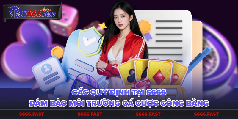 Các quy định tại S666 đảm bảo môi trường cá cược công bằng