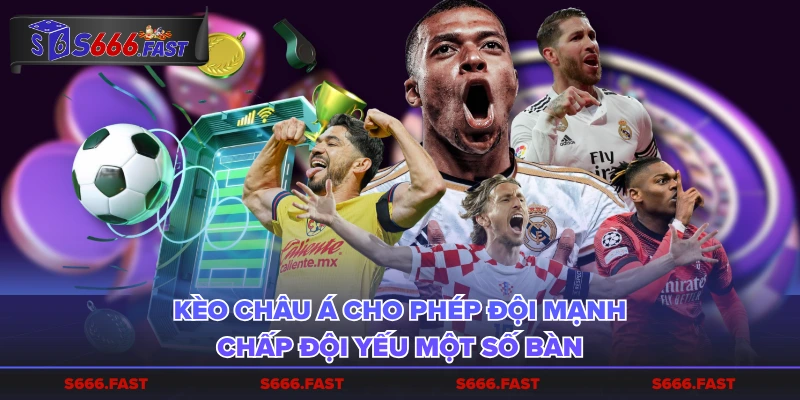 Kèo châu Á cho phép đội mạnh chấp đội yếu một số bàn